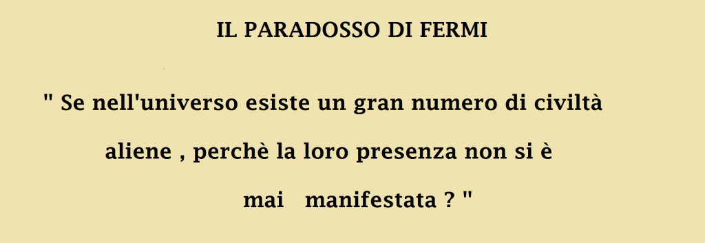 Il fisico italiano Enrico Fermi propose nel 1950 un paradosso,  noto come paradosso di Fermi.